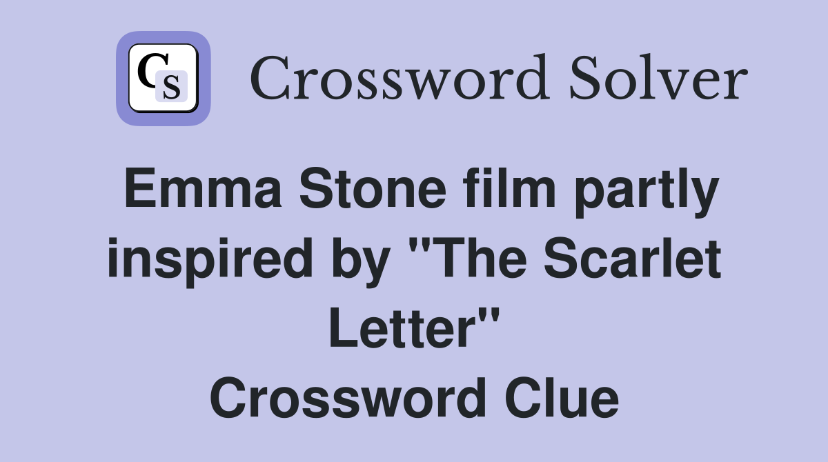 Emma Stone film partly inspired by "The Scarlet Letter" Crossword